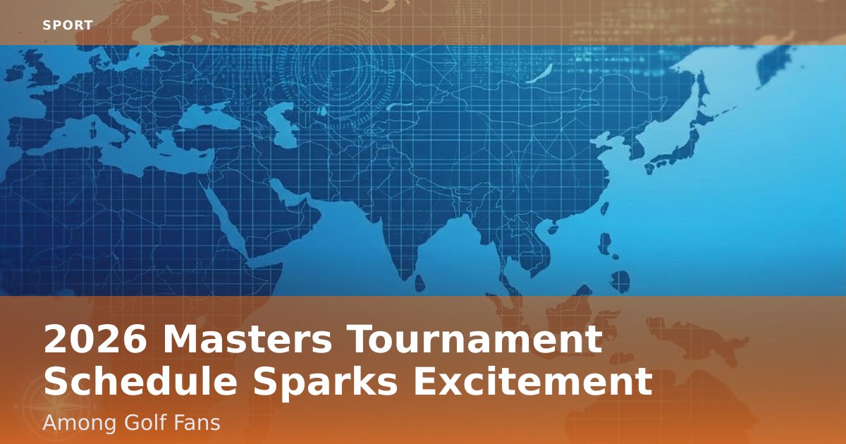 2026 Masters Tournament Schedule Sparks Excitement Among Golf Fans