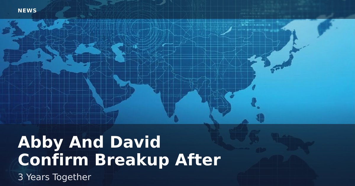 Abby And David Confirm Breakup After 3 Years Together