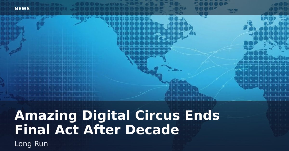 Amazing Digital Circus Ends Final Act After Decade-Long Run