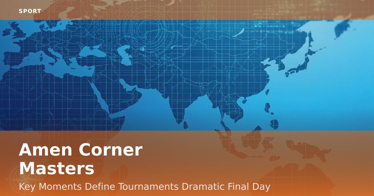Amen Corner Masters: Key Moments Define Tournament's Dramatic Final Day
