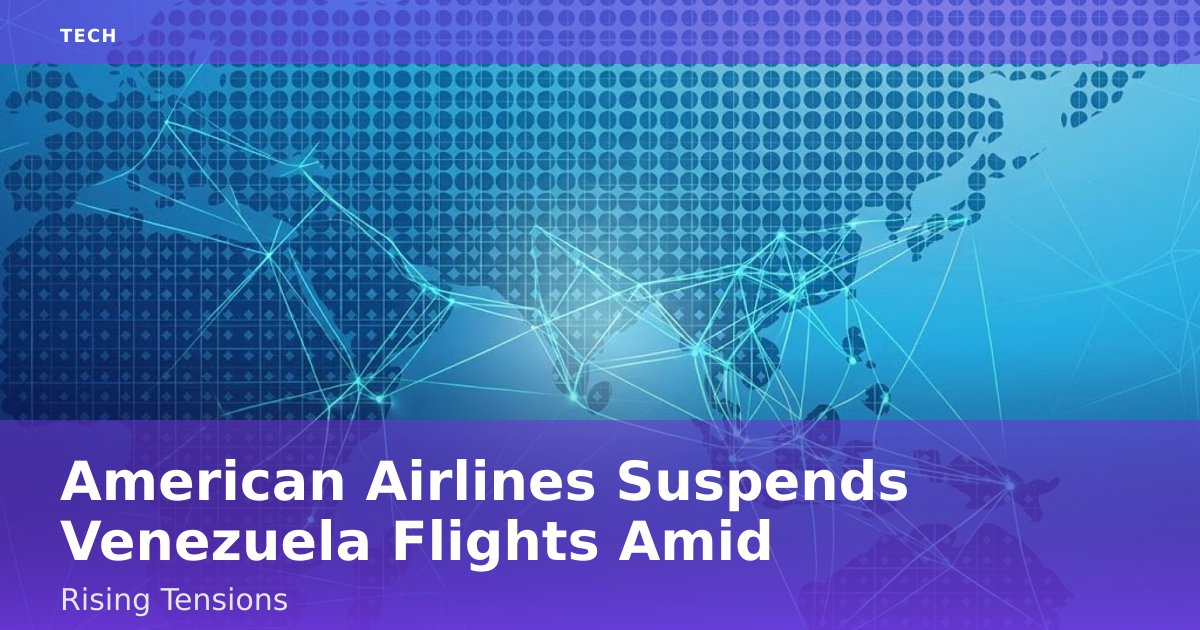 American Airlines Suspends Venezuela Flights Amid Rising Tensions