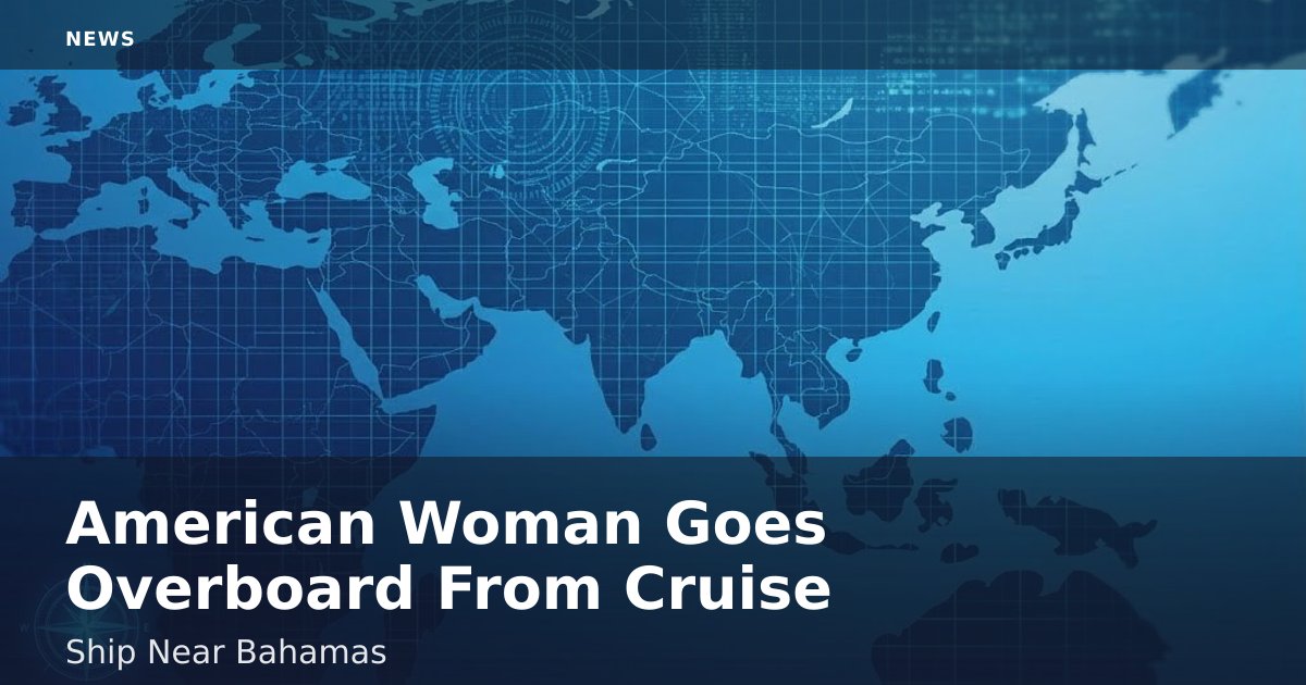 American Woman Goes Overboard From Cruise Ship Near Bahamas
