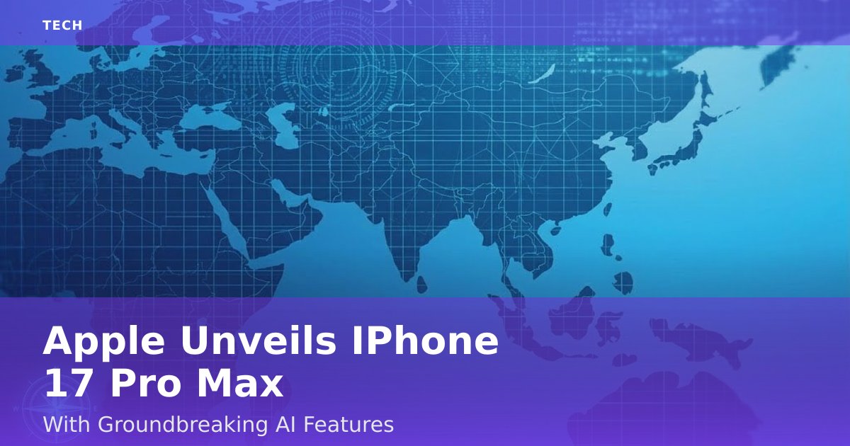 Apple Unveils IPhone 17 Pro Max With Groundbreaking AI Features