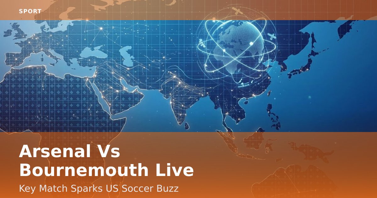 Arsenal Vs Bournemouth Live: Key Match Sparks US Soccer Buzz