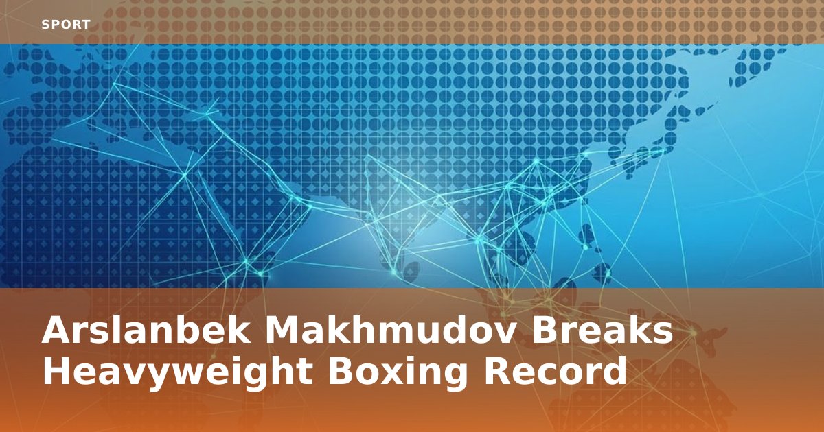 Arslanbek Makhmudov Breaks Heavyweight Boxing Record