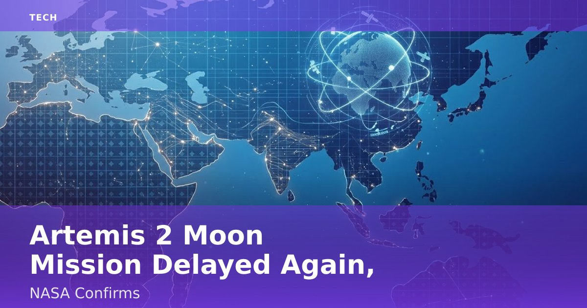 Artemis 2 Moon Mission Delayed Again, NASA Confirms
