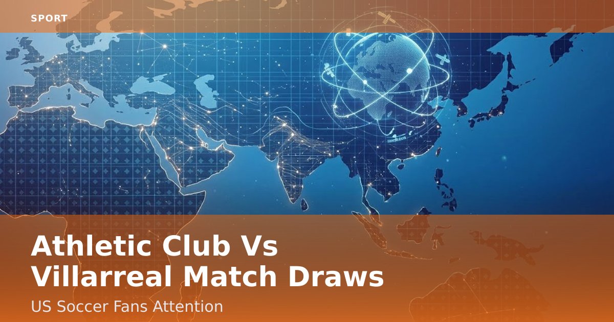 Athletic Club Vs Villarreal Match Draws US Soccer Fans' Attention