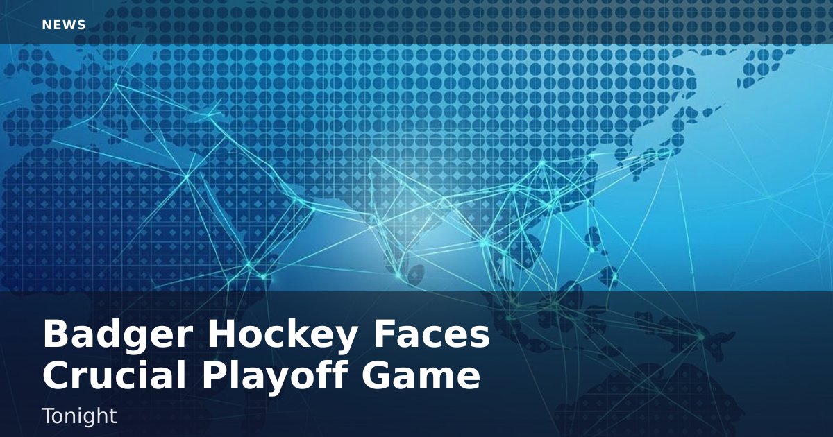 Badger Hockey Faces Crucial Playoff Game Tonight