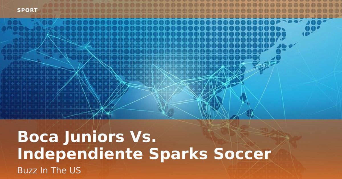 Boca Juniors Vs. Independiente Sparks Soccer Buzz In The US