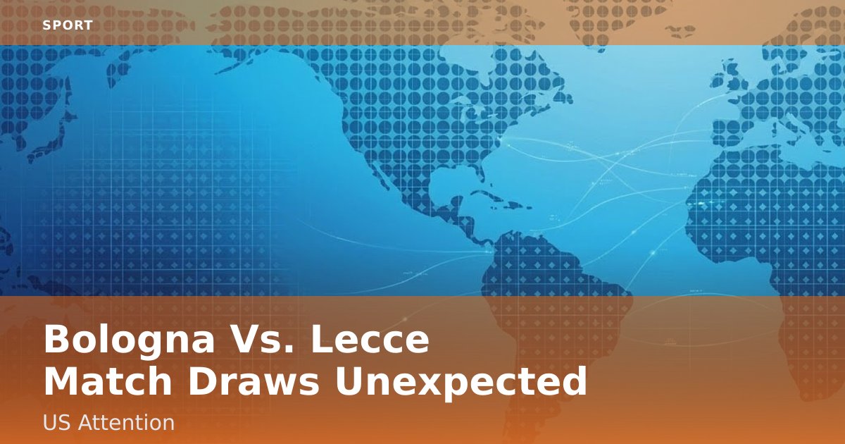 Bologna Vs. Lecce Match Draws Unexpected US Attention