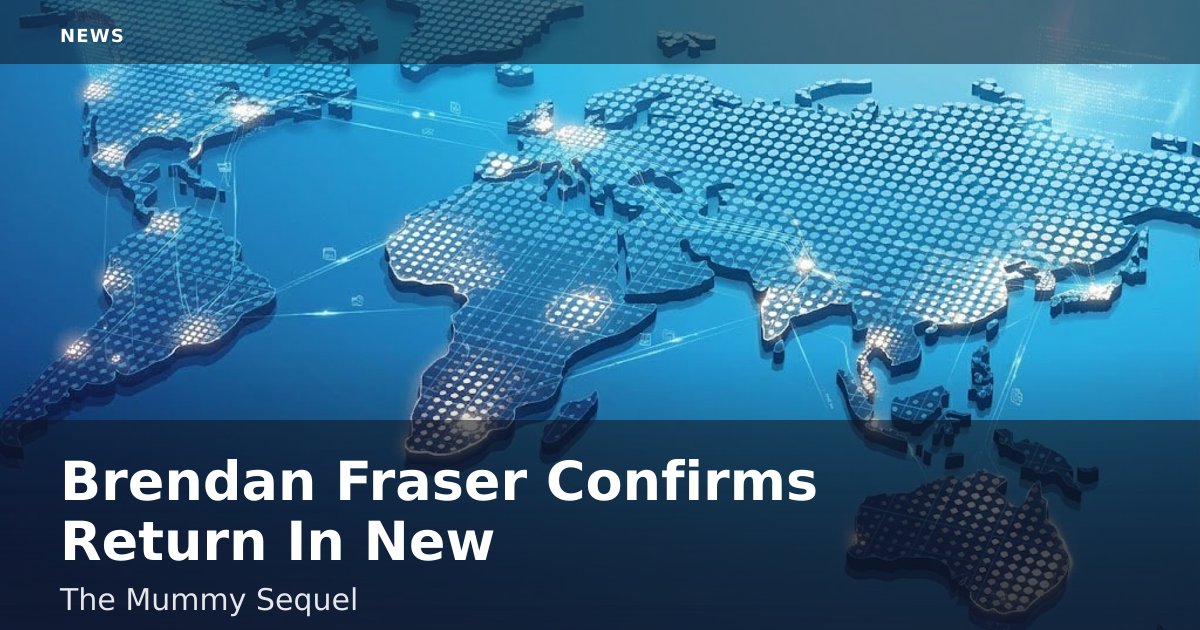 Brendan Fraser Confirms Return In New 'The Mummy' Sequel