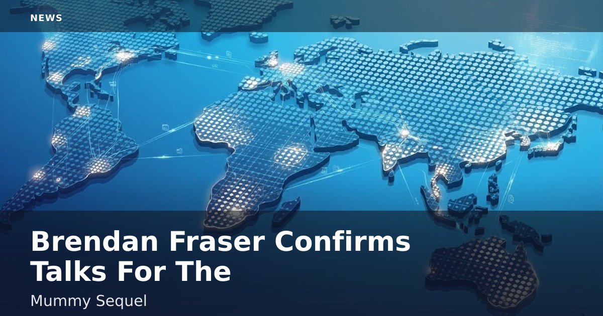 Brendan Fraser Confirms Talks For 'The Mummy' Sequel