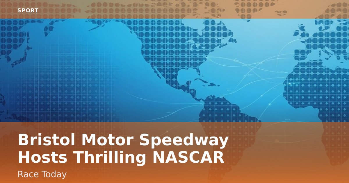 Bristol Motor Speedway Hosts Thrilling NASCAR Race Today