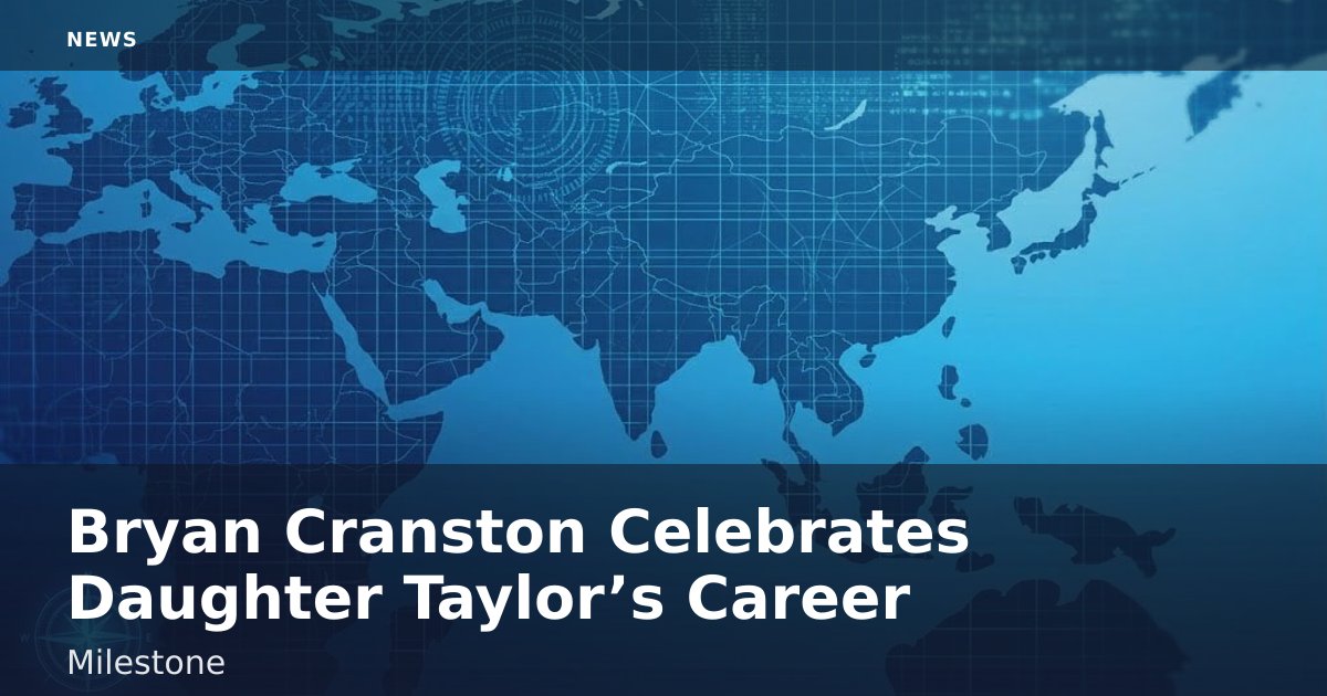 Bryan Cranston Celebrates Daughter Taylor’s Career Milestone