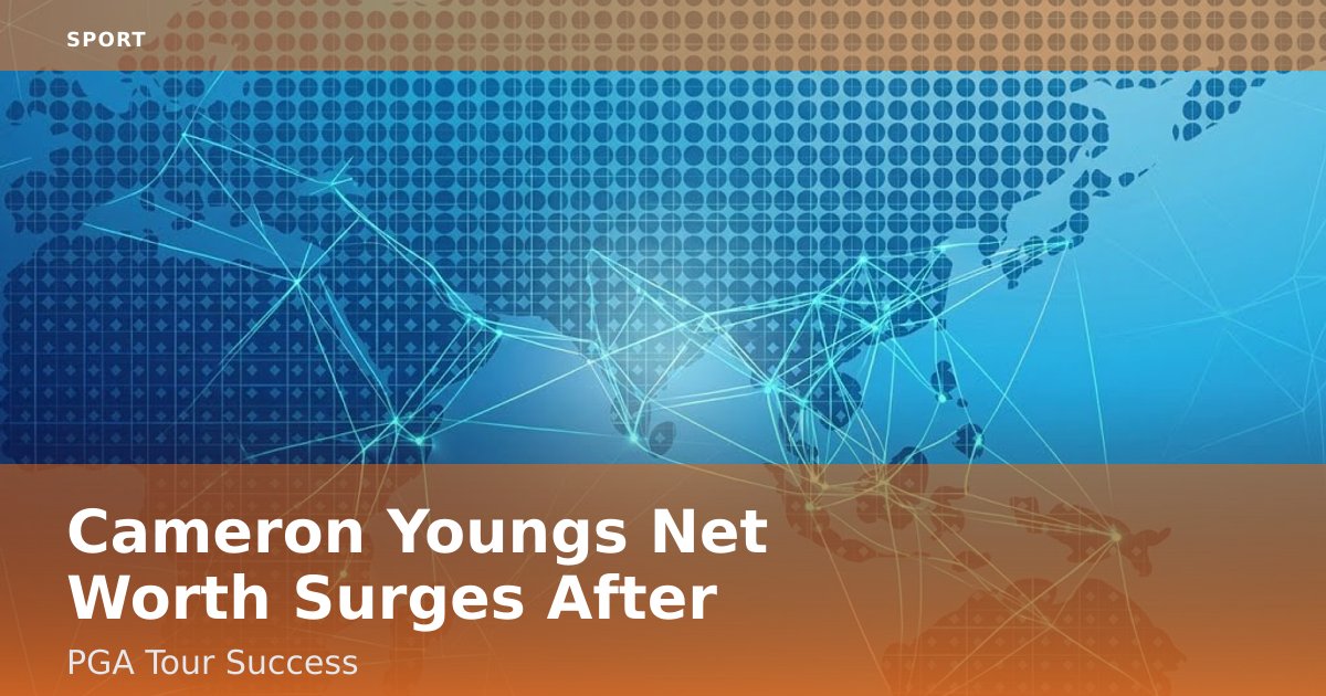 Cameron Young's Net Worth Surges After PGA Tour Success