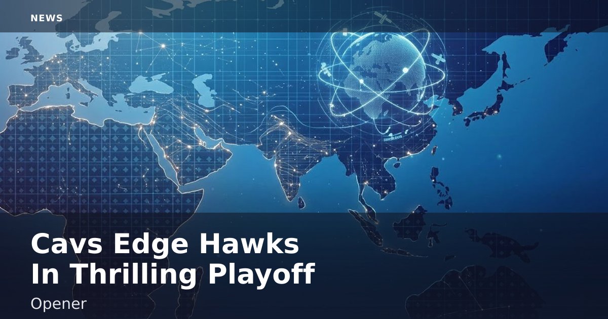 Cavs Edge Hawks In Thrilling Playoff Opener