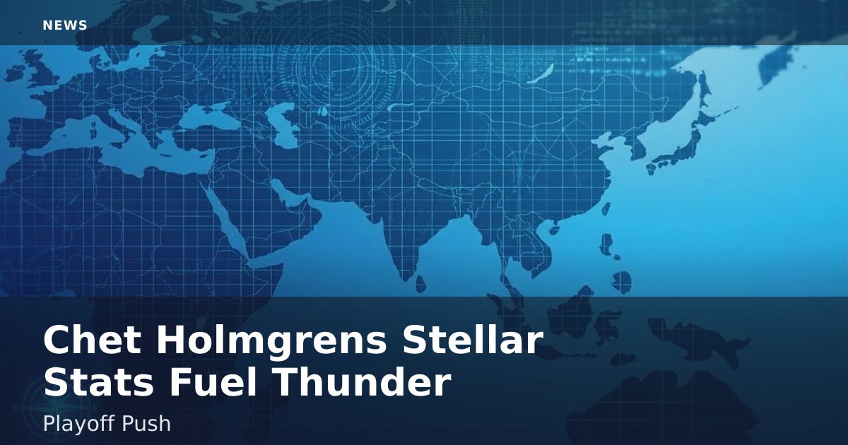 Chet Holmgren's Stellar Stats Fuel Thunder Playoff Push