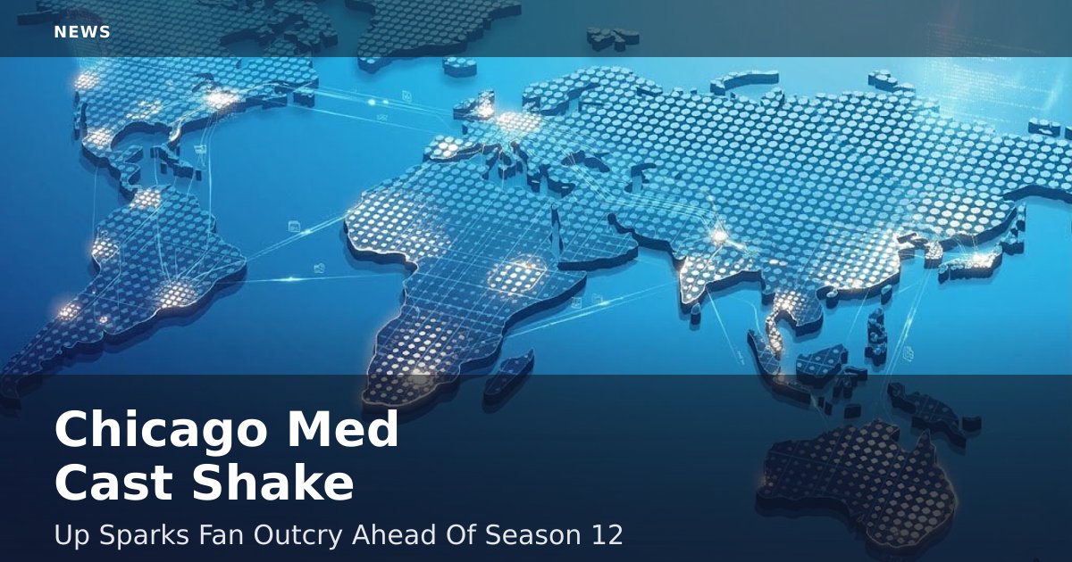 Chicago Med Cast Shake-Up Sparks Fan Outcry Ahead Of Season 12
