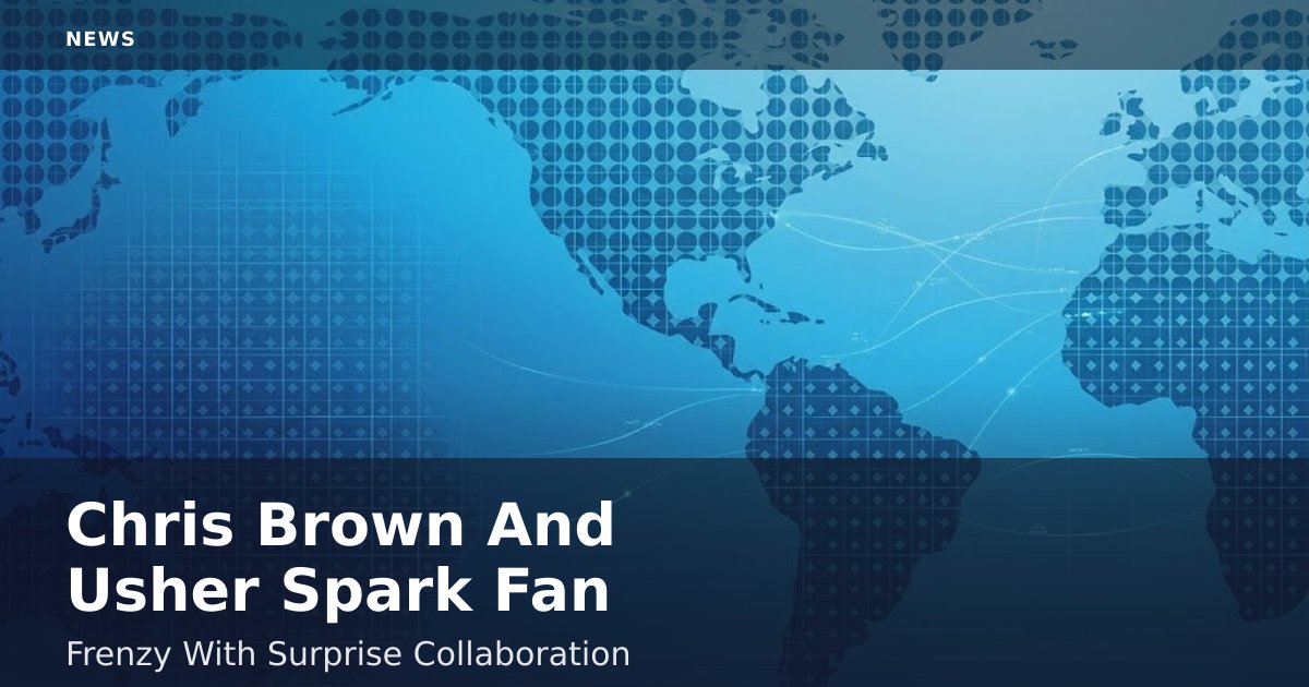 Chris Brown And Usher Spark Fan Frenzy With Surprise Collaboration