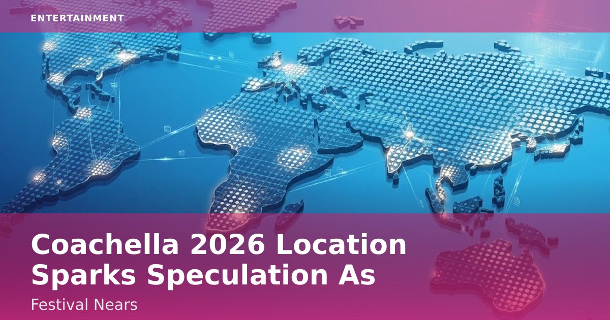 Coachella 2026 Location Sparks Speculation As Festival Nears