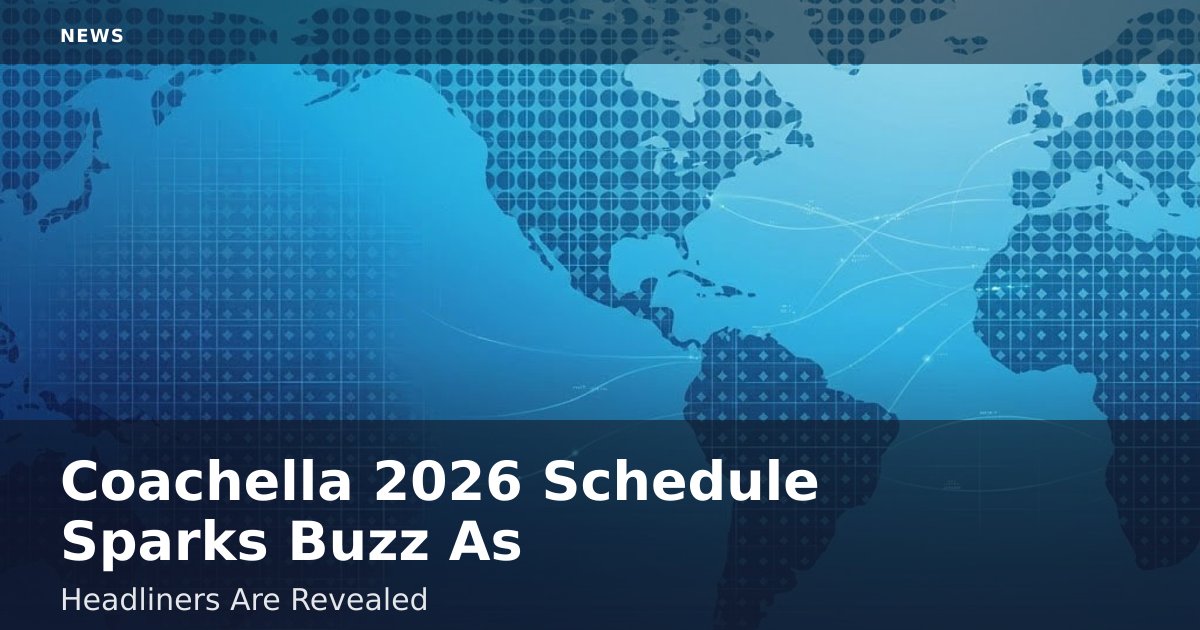 Coachella 2026 Schedule Sparks Buzz As Headliners Are Revealed