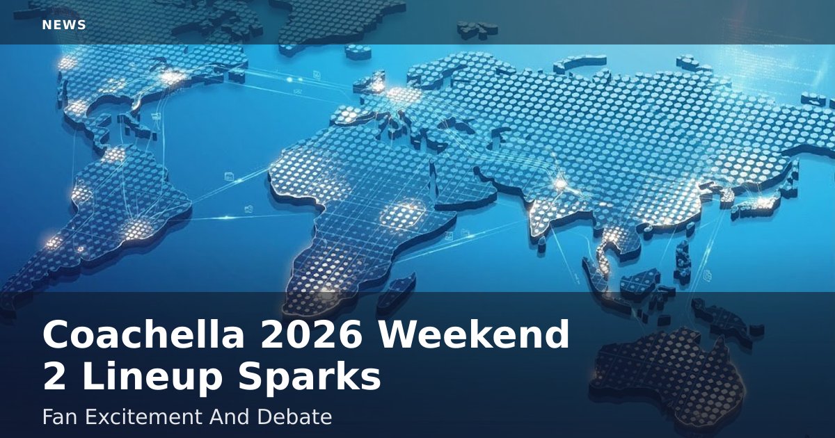Coachella 2026 Weekend 2 Lineup Sparks Fan Excitement And Debate