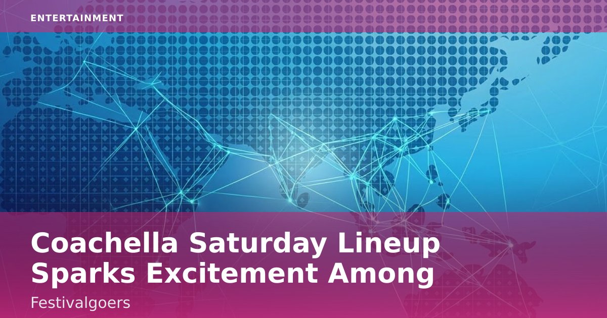 Coachella Saturday Lineup Sparks Excitement Among Festivalgoers