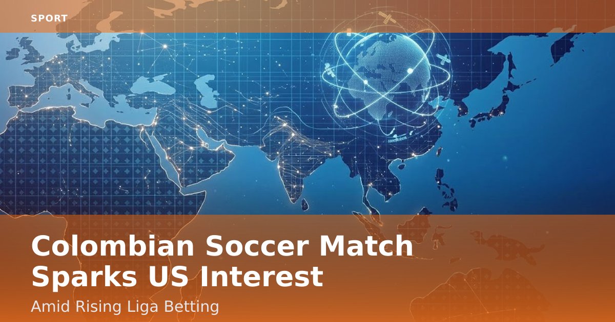 Colombian Soccer Match Sparks US Interest Amid Rising Liga Betting