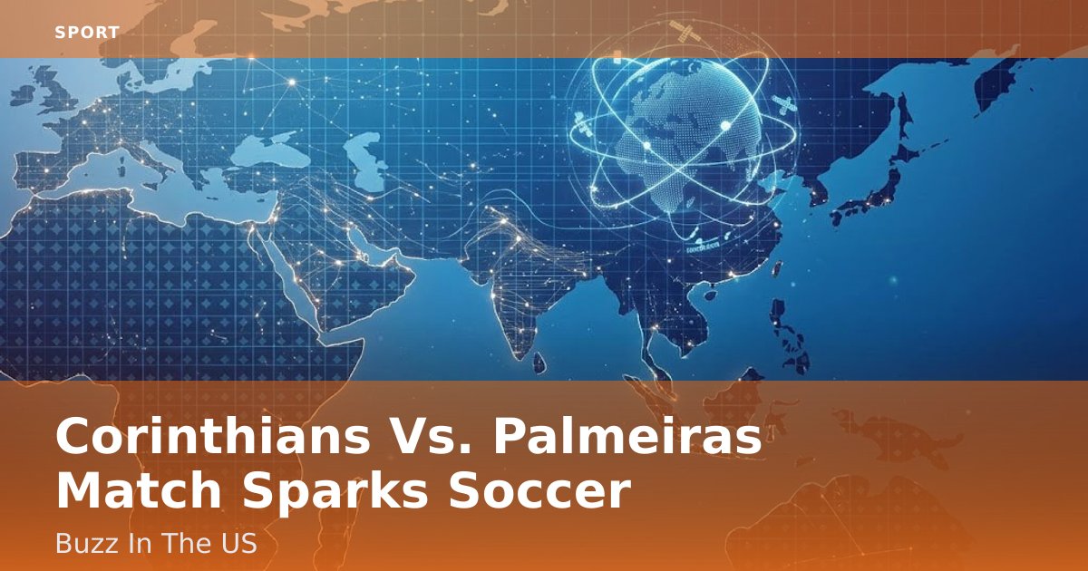 Corinthians Vs. Palmeiras Match Sparks Soccer Buzz In The US