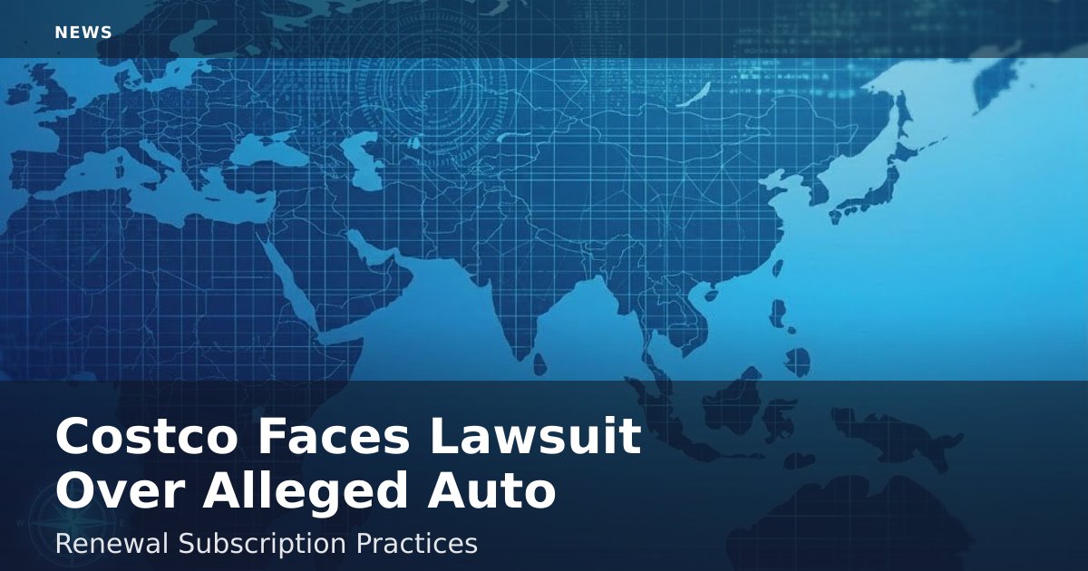 Costco Faces Lawsuit Over Alleged Auto-Renewal Subscription Practices