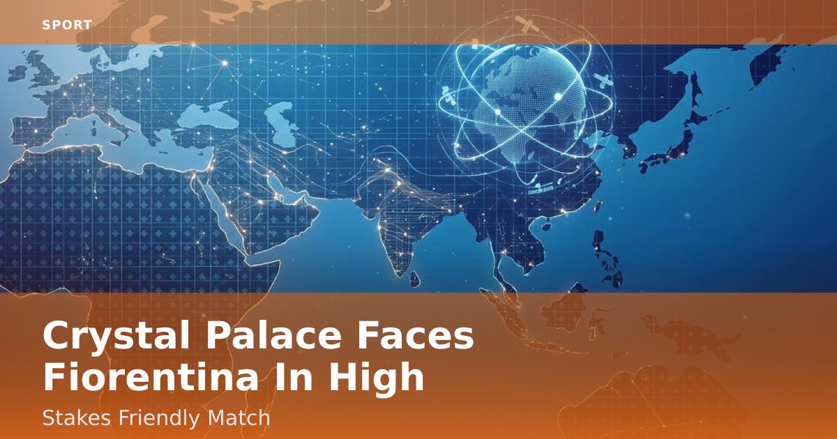 Crystal Palace Faces Fiorentina In High-Stakes Friendly Match