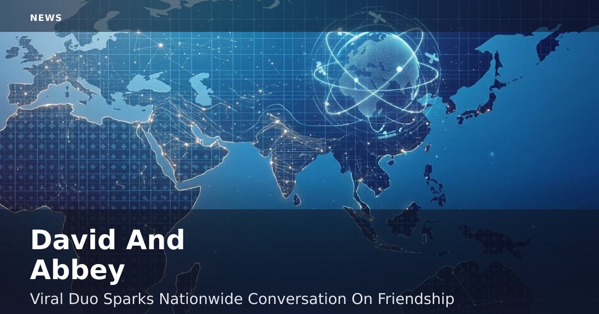 David And Abbey: Viral Duo Sparks Nationwide Conversation On Friendship