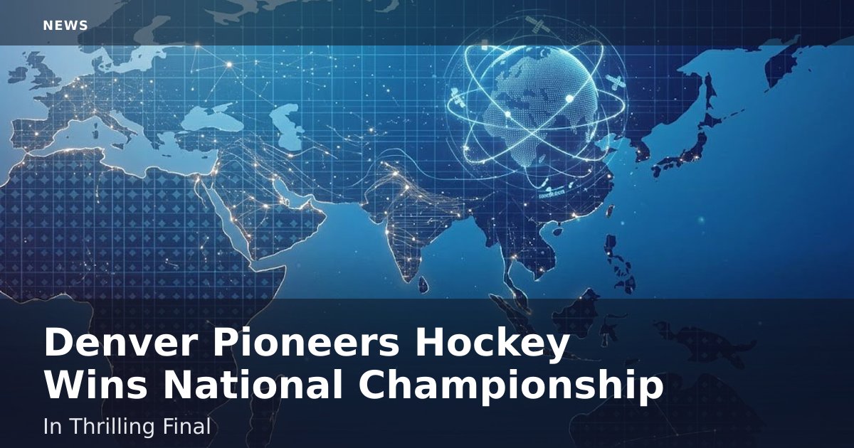 Denver Pioneers Hockey Wins National Championship In Thrilling Final