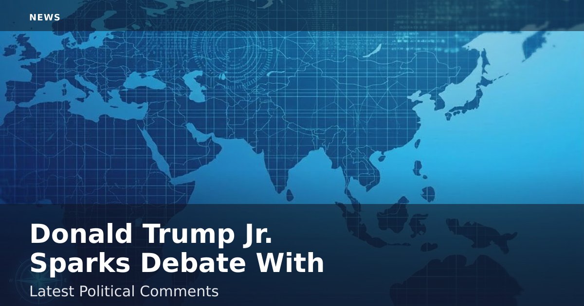 Donald Trump Jr. Sparks Debate With Latest Political Comments