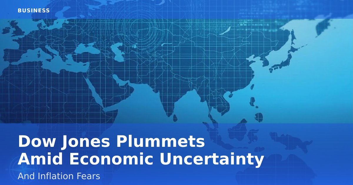 Dow Jones Plummets Amid Economic Uncertainty And Inflation Fears
