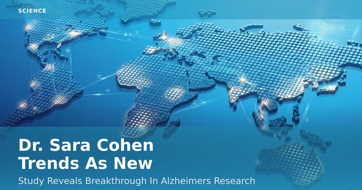 Dr. Sara Cohen Trends As New Study Reveals Breakthrough In Alzheimer's Research
