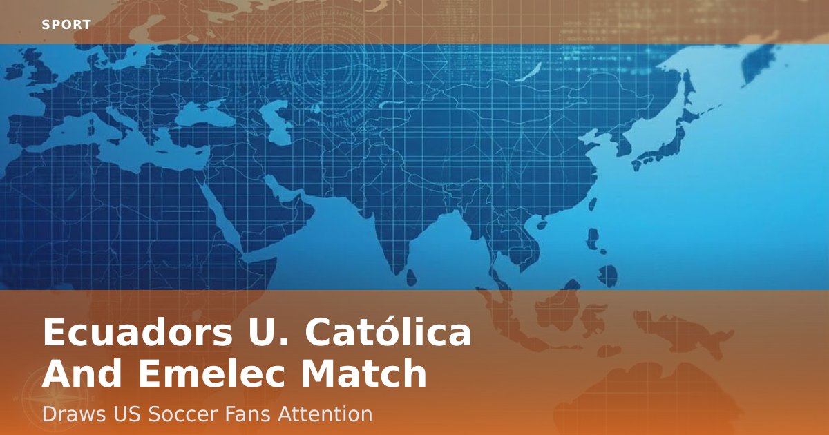 Ecuador's U. Católica And Emelec Match Draws US Soccer Fans' Attention