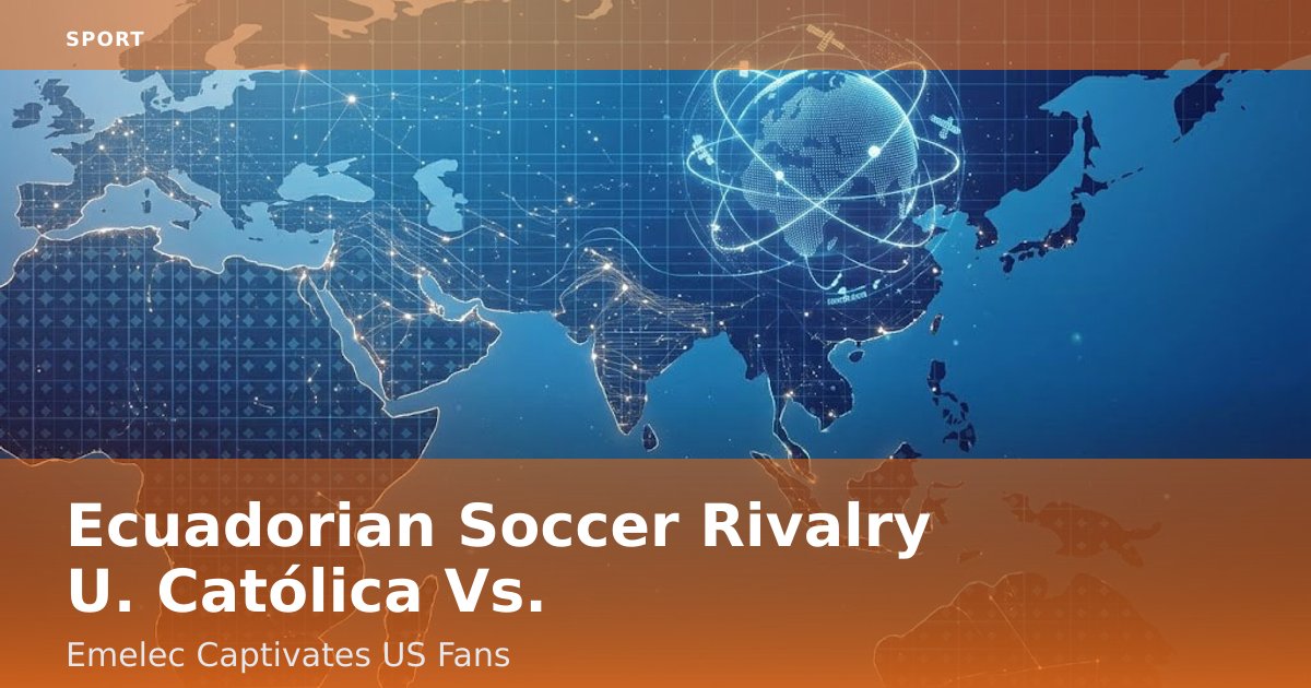 Ecuadorian Soccer Rivalry U. Católica Vs. Emelec Captivates US Fans