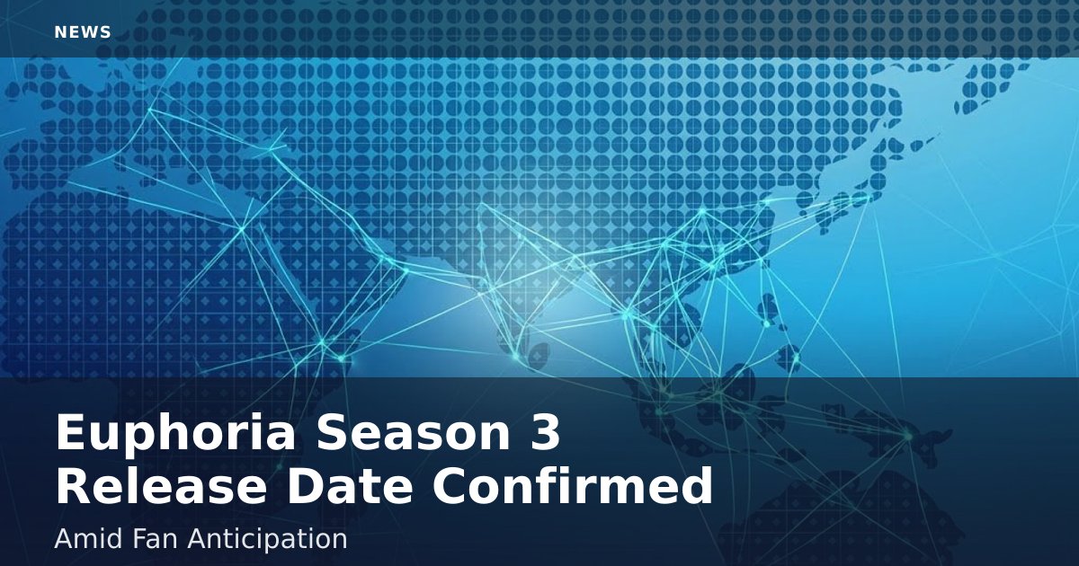 Euphoria Season 3 Release Date Confirmed Amid Fan Anticipation