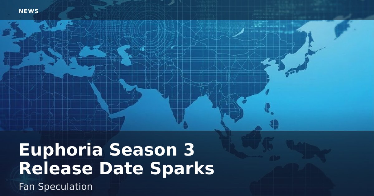 Euphoria Season 3 Release Date Sparks Fan Speculation