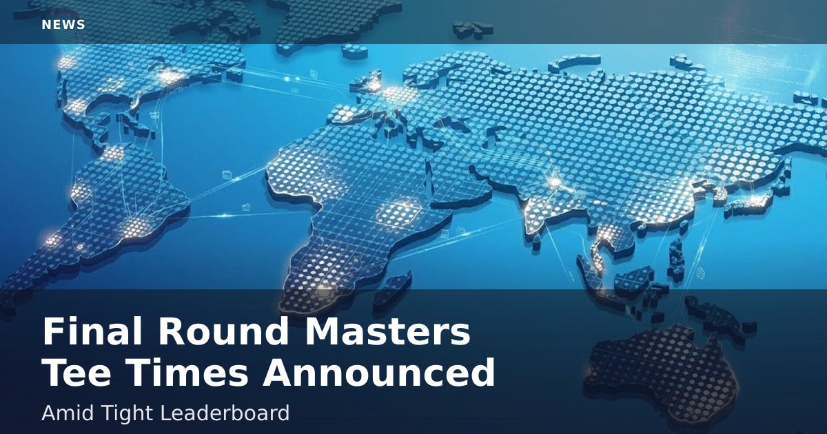 Final Round Masters Tee Times Announced Amid Tight Leaderboard