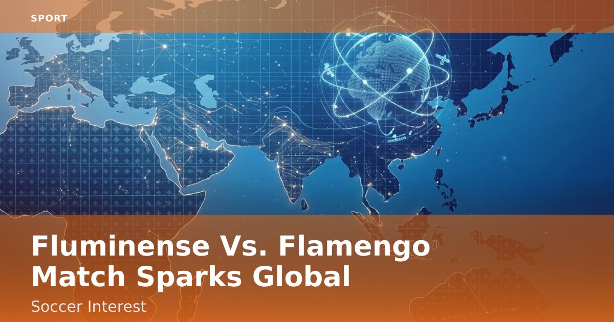 Fluminense Vs. Flamengo Match Sparks Global Soccer Interest