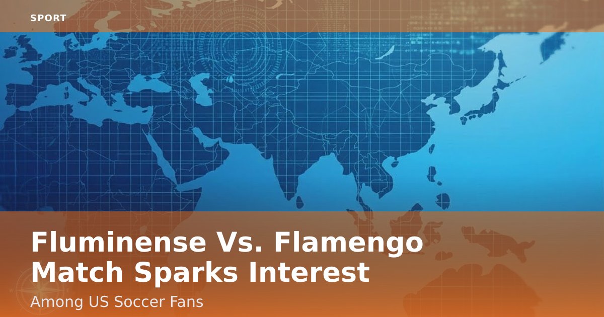 Fluminense Vs. Flamengo Match Sparks Interest Among US Soccer Fans