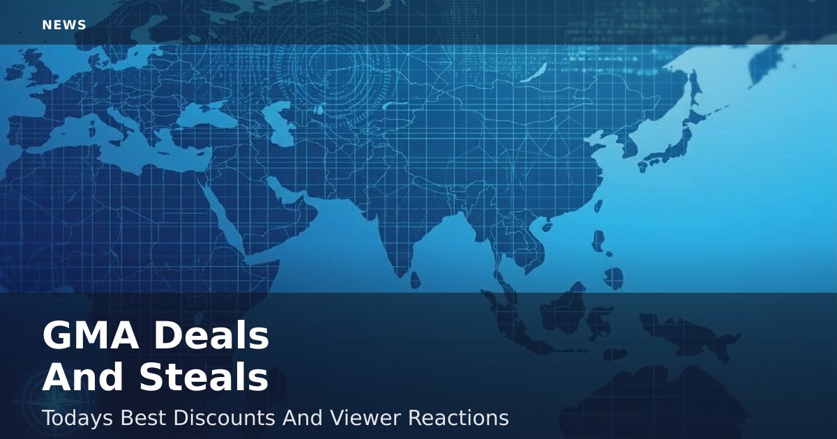 GMA Deals And Steals: Today's Best Discounts And Viewer Reactions