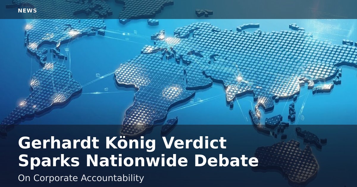 Gerhardt König Verdict Sparks Nationwide Debate On Corporate Accountability