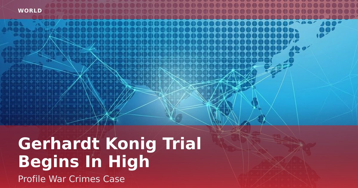 Gerhardt Konig Trial Begins In High-Profile War Crimes Case