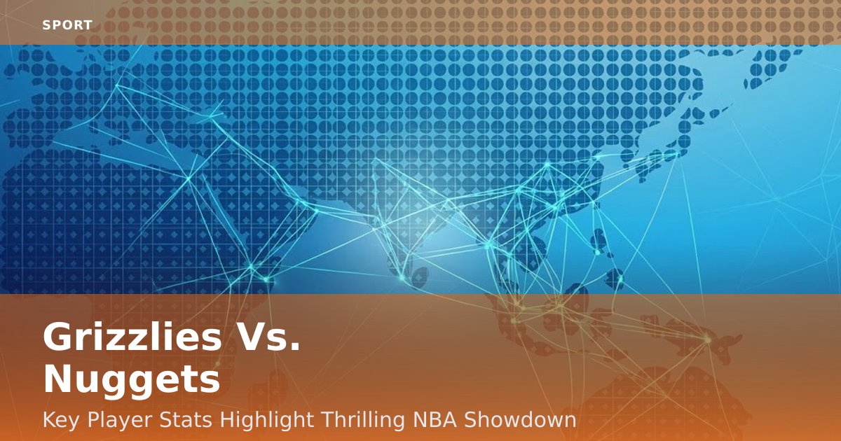 Grizzlies Vs. Nuggets: Key Player Stats Highlight Thrilling NBA Showdown