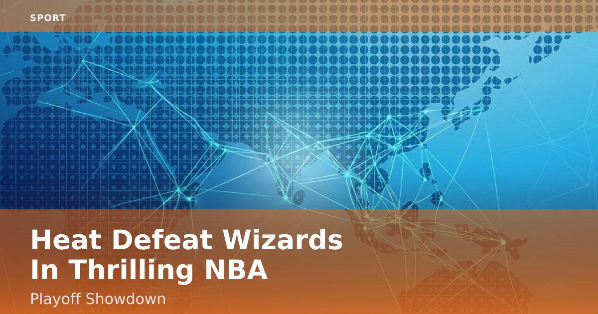 Heat Defeat Wizards In Thrilling NBA Playoff Showdown