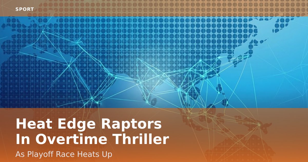 Heat Edge Raptors In Overtime Thriller As Playoff Race Heats Up