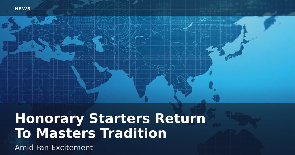 Honorary Starters Return To Masters Tradition Amid Fan Excitement